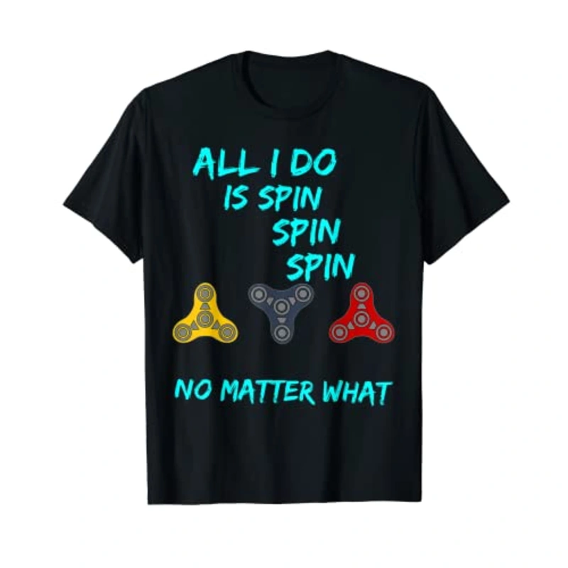 Fidget Spinner All I Do Is Spin Fun T-Shirt